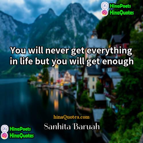 Sanhita Baruah Quotes | You will never get everything in life